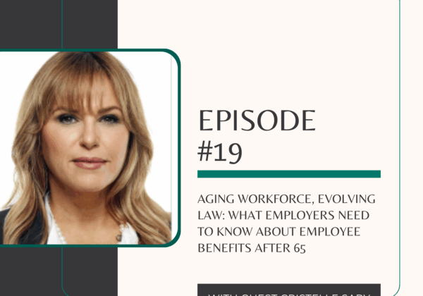 Aging Workforce, Evolving Law: What Employers Need to Know About Employee Benefits After 65
